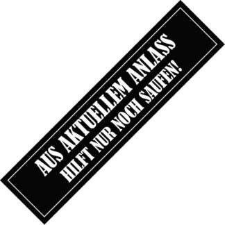 Aufkleber/Sticker - Aus aktuellem Anlass hilft nur noch Saufen (Stickerset 10 Stück)