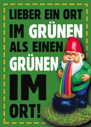 Aufkleber, Lieber ein Ort im Grünen als einen Grünen im Ort